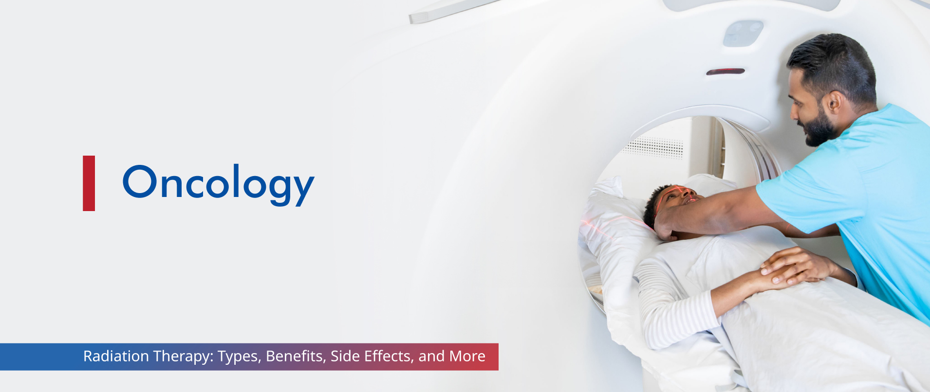 Radiation Therapy: Types, Benefits and Side Effects