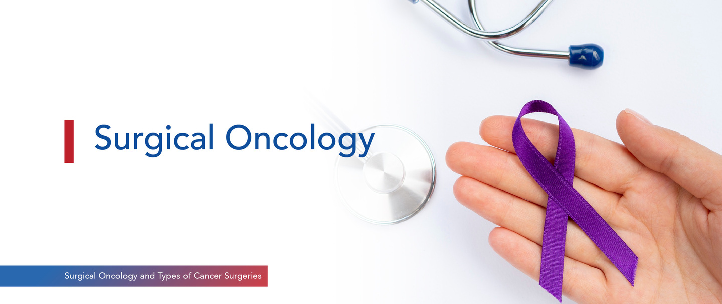 Surgical Oncology and Types of Cancer Surgeries