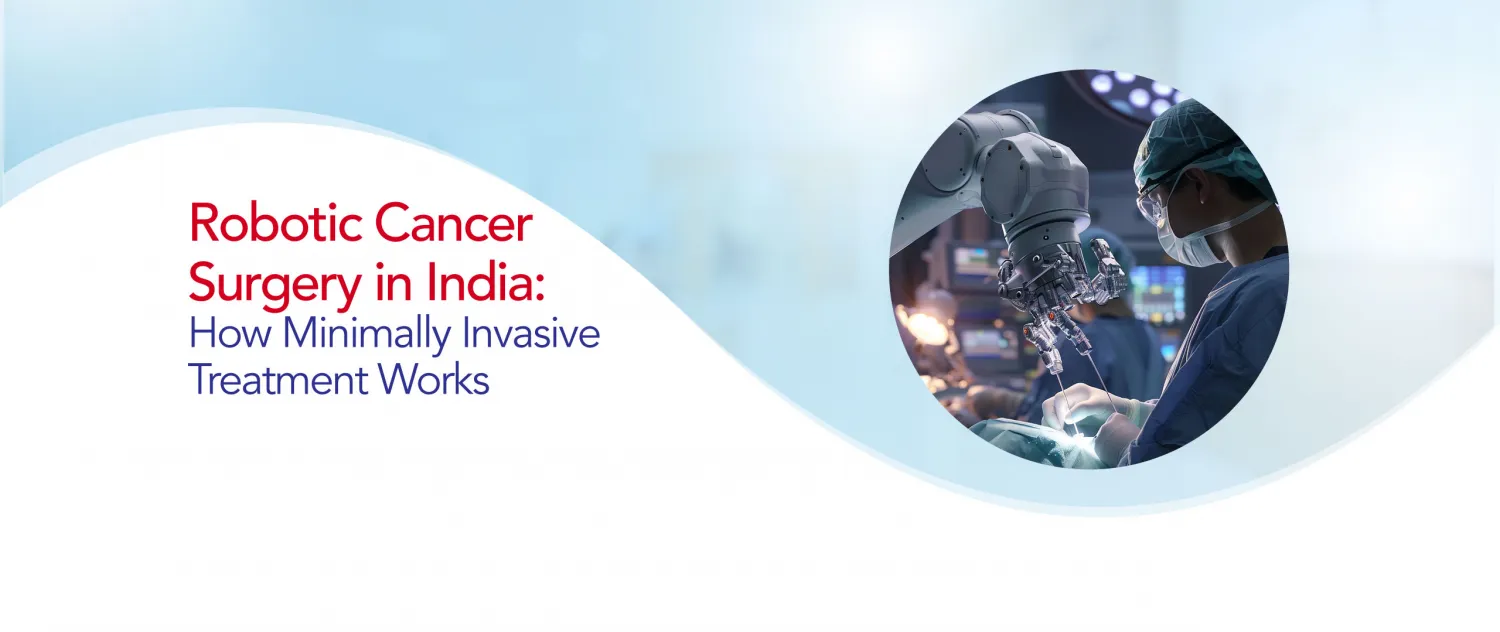 Robotic Cancer Surgery in India: How Minimally Invasive Treatment Works